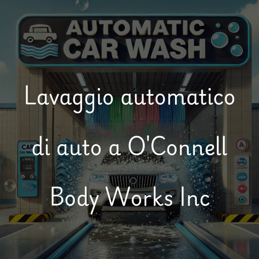 Lavaggio automatico di auto a O'Connell Body Works Inc