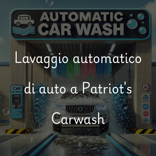 Lavaggio automatico di auto a Patriot's Carwash