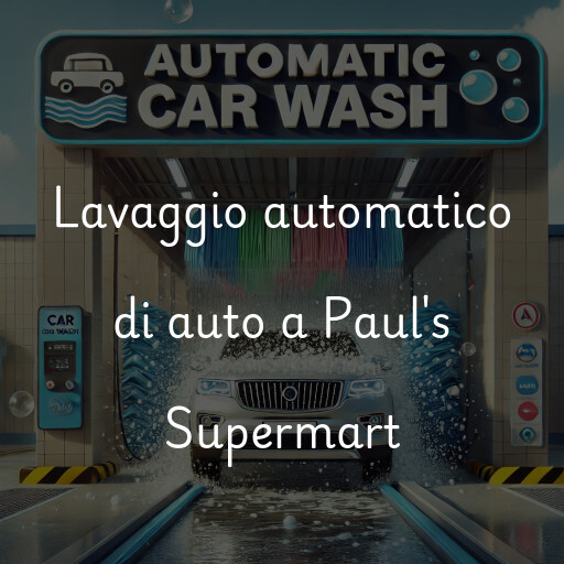 Lavaggio automatico di auto a Paul's Supermart