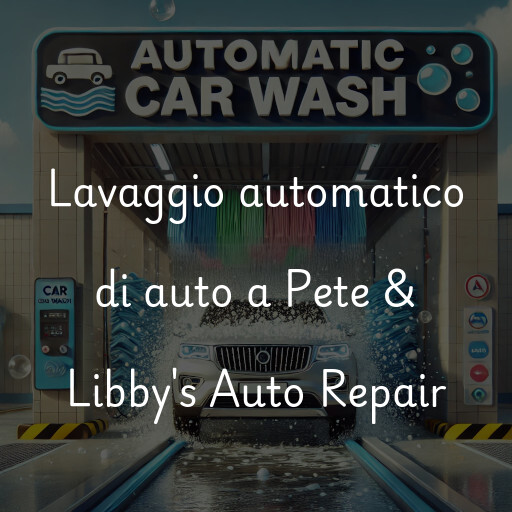 Lavaggio automatico di auto a Pete & Libby's Auto Repair