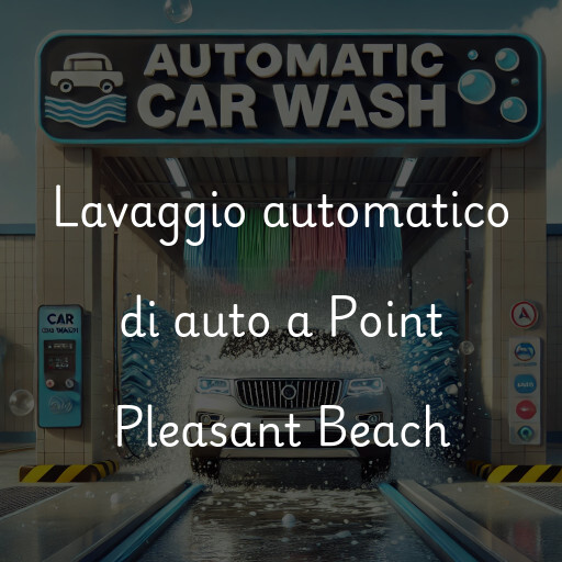 Lavaggio automatico di auto a Point Pleasant Beach