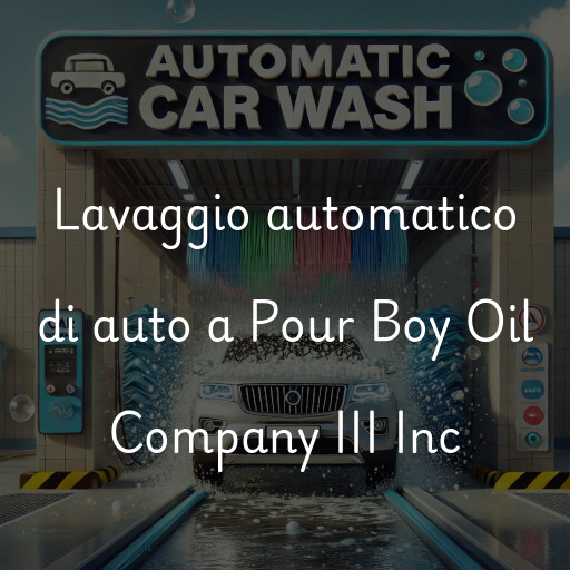Lavaggio automatico di auto a Pour Boy Oil Company III Inc