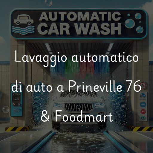 Lavaggio automatico di auto a Prineville 76 & Foodmart