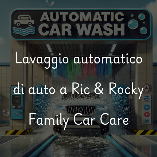 Lavaggio automatico di auto a Ric & Rocky Family Car Care