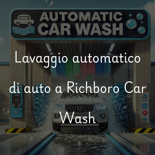 Lavaggio automatico di auto a Richboro Car Wash
