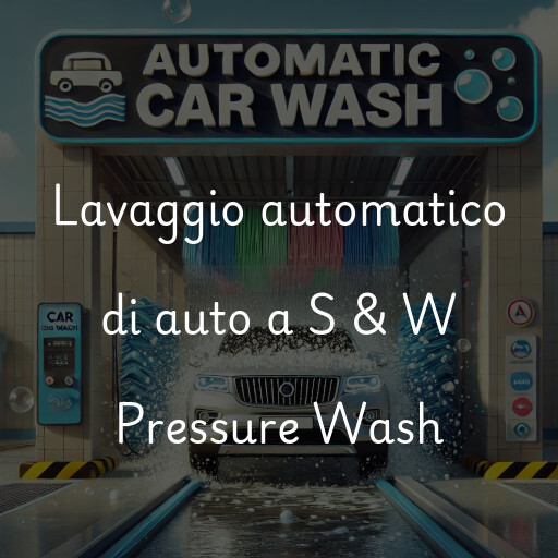 Lavaggio automatico di auto a S & W Pressure Wash