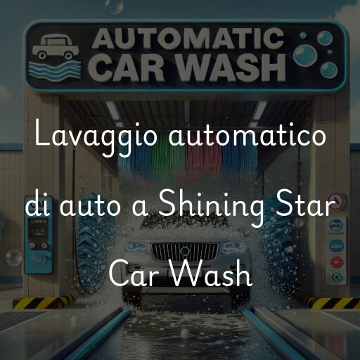 Lavaggio automatico di auto a Shining Star Car Wash