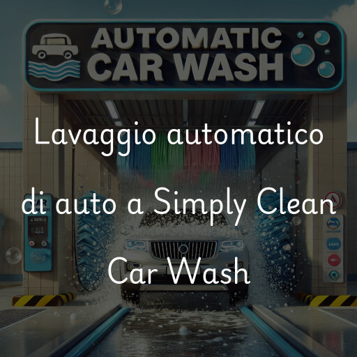 Lavaggio automatico di auto a Simply Clean Car Wash