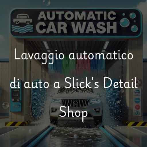 Lavaggio automatico di auto a Slick's Detail Shop