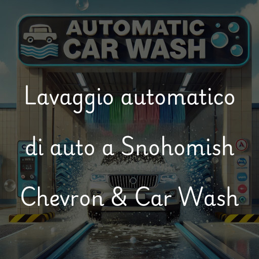 Lavaggio automatico di auto a Snohomish Chevron & Car Wash