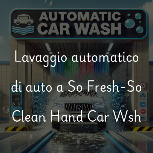 Lavaggio automatico di auto a So Fresh-So Clean Hand Car Wsh