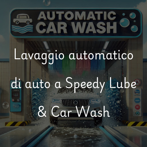 Lavaggio automatico di auto a Speedy Lube & Car Wash
