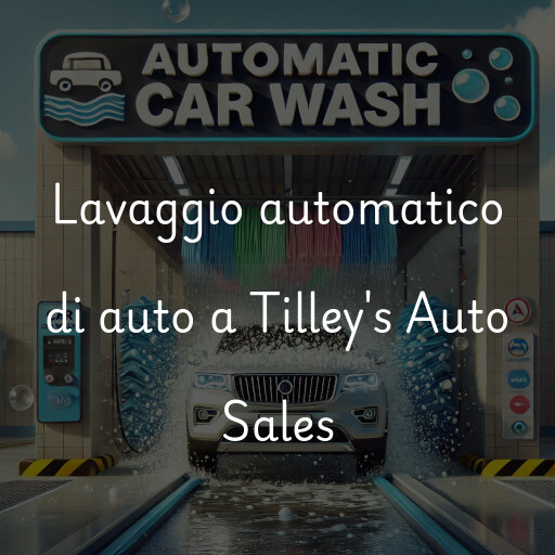 Lavaggio automatico di auto a Tilley's Auto Sales