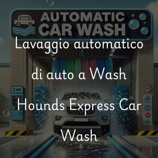 Lavaggio automatico di auto a Wash Hounds Express Car Wash