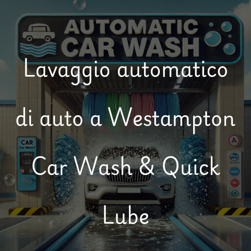 Lavaggio automatico di auto a Westampton Car Wash & Quick Lube
