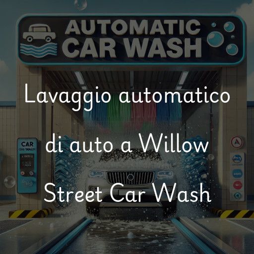 Lavaggio automatico di auto a Willow Street Car Wash